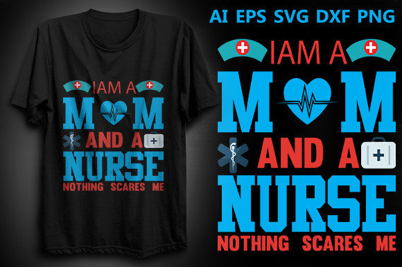 I Am a Mom and a Nurse Printable T-shirt Design