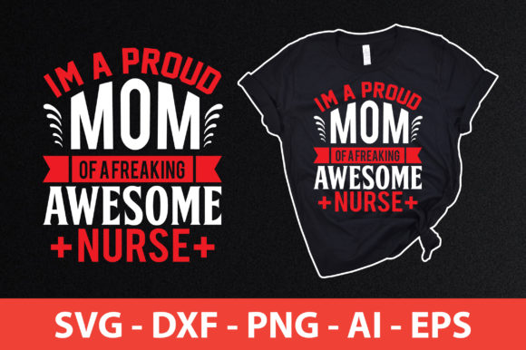 I'm a Proud Mom of a Freaking Awesome Nurse Graphics
