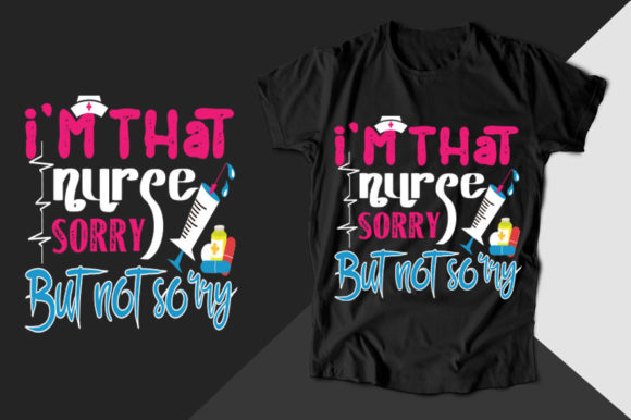 I'm That Nurse: Graphics for T-Shirt Designs