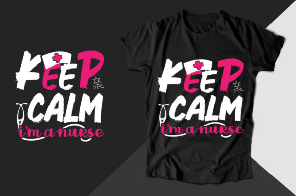 Keep Calm I'm a Nurse T-Shirt Graphics
