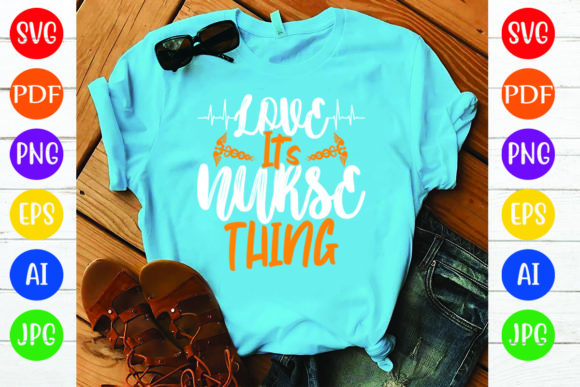 Love It’s Nurse Thing Graphics for T-Shirt Designs