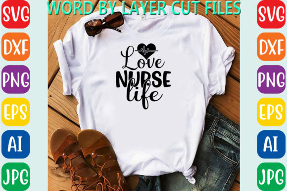 Love Nurse Life: Graphics for T-Shirt Designs