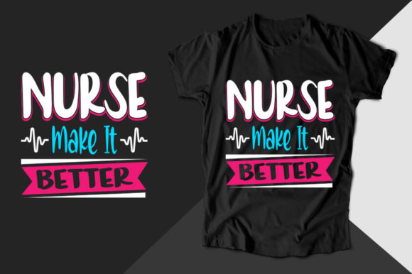 Nurse Make It Better Nurse T-shirt Graphics