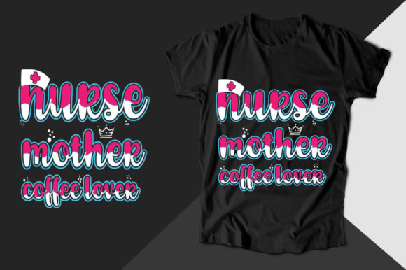 Nurse Mother Coffee Lover Nurse T-shirt Graphics