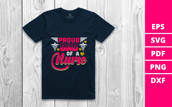 Proud Dad of a Nurse: Graphics and T-Shirt Designs