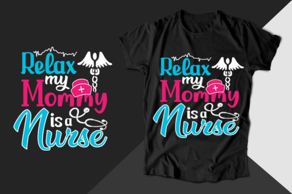 Relax My Mommy is a Nurse Nurse T-shirt Graphics