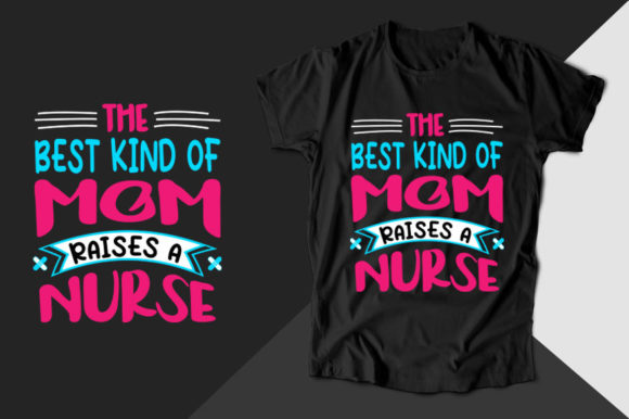 The Best Kind of Mom Nurse T-shirt: Graphics & T-Shirt Designs