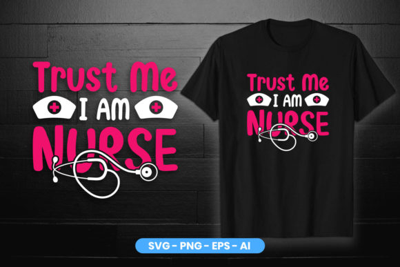 Trust Me I Am Nurse T-Shirt Design Graphics